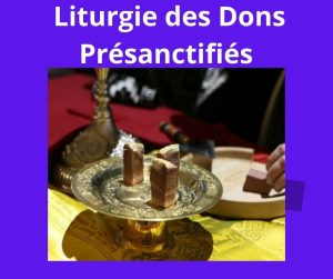 Liturgie des dons sanctifiés Liturgie des dons sanctifiés